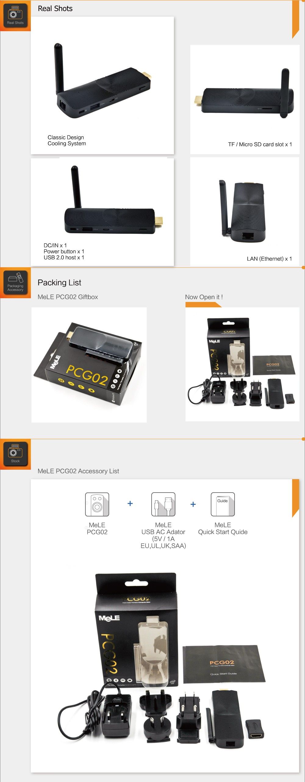 Realshots Classic Design Cooling System TF / Micro SD card slot x 1 DC/IN x 1 Power button x 1 USB 2.0 host x 1 LAN (Ethernet) x 1 MeLE PCG02 Giftbox Now Open MeLE PCG02 Accessory List MeLE	MeLE	MeLE PCG02	USB AC Adator Quick Start Quide (5V/1A EU,UL,UK,SAA)